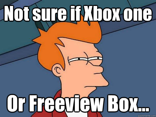 Not sure if Xbox one Or Freeview Box...  Futurama Fry