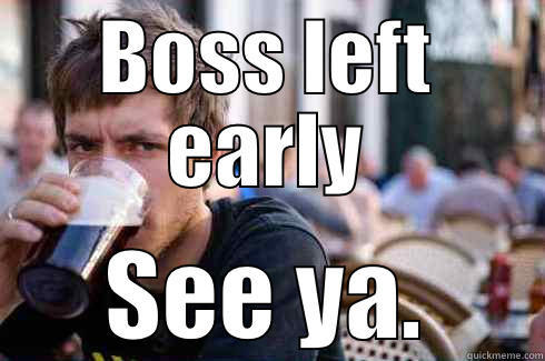 TMW Leave early - BOSS LEFT EARLY SEE YA. Lazy College Senior