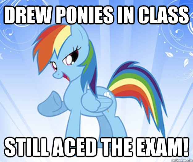 Drew Ponies in class still aced the exam!  Success Dash