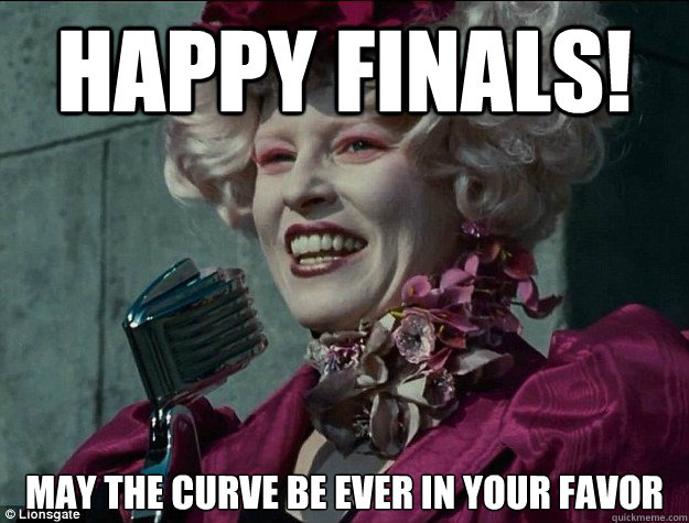 Happy Finals! May the curve be Ever in your Favor - Happy Finals! May the curve be Ever in your Favor  Hunger Games Odds