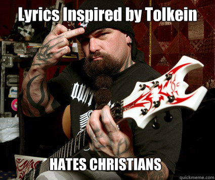 Lyrics Inspired by Tolkein HATES CHRISTIANS - Lyrics Inspired by Tolkein HATES CHRISTIANS  Scumbag Metalhead
