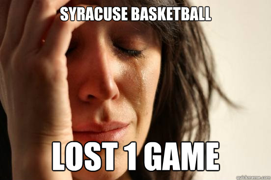 Syracuse basketball lost 1 game  First World Problems