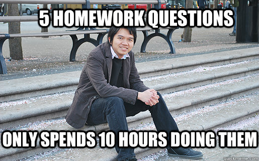 5 homework questions Only spends 10 hours doing them - 5 homework questions Only spends 10 hours doing them  Lazy phd student