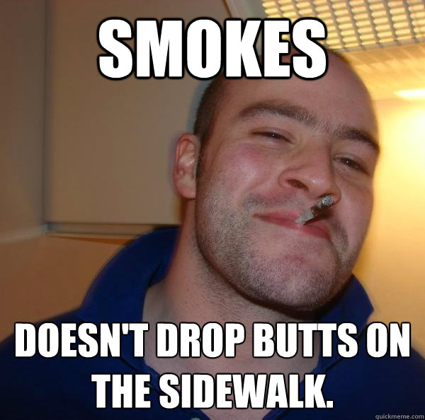 Smokes doesn't drop butts on the sidewalk. - Smokes doesn't drop butts on the sidewalk.  Misc