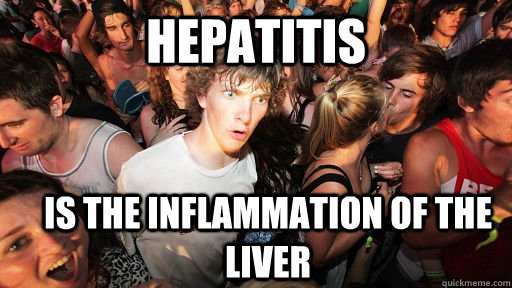 hepatitis  is the inflammation of the liver  Sudden Clarity Clarence