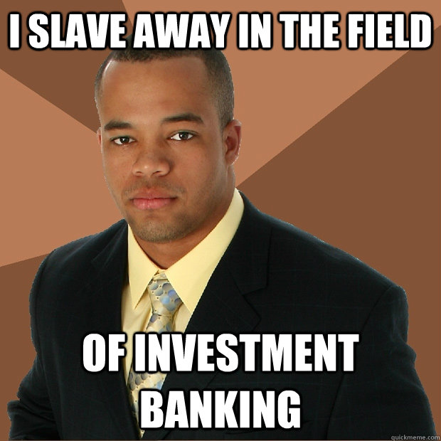 i slave away in the field of investment banking  Successful Black Man