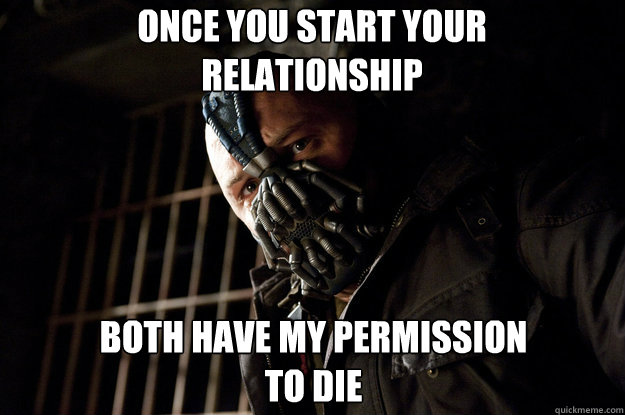 Once you start your                          relationship both have my permission                                             to die  Academy Bane