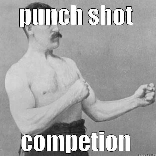 PUNCH SHOT COMPETION overly manly man