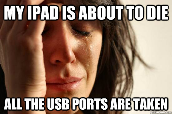 My ipad is about to die all the usb ports are taken  First World Problems