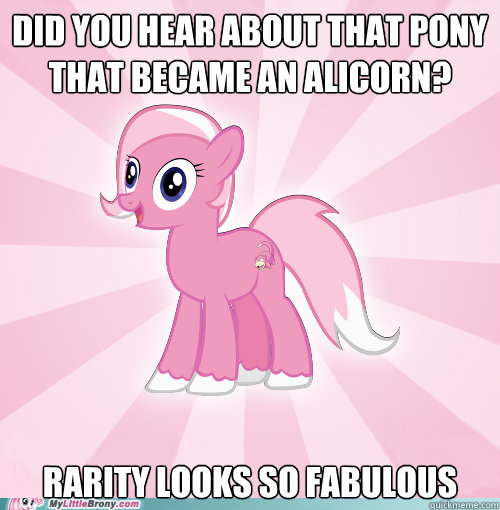 Did you hear about that pony that became an alicorn? rarity looks so fabulous - Did you hear about that pony that became an alicorn? rarity looks so fabulous  Slowpony