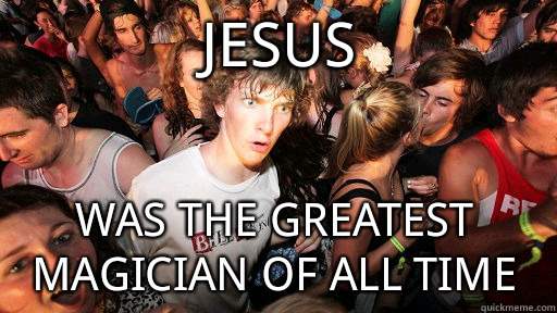 Jesus  was the greatest magician of all time  Sudden Clarity Clarence