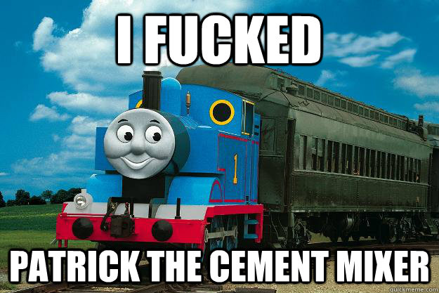 I fucked Patrick the Cement Mixer  Thomas the Tank Engine
