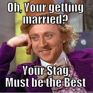 Ryan Stag - OH, YOUR GETTING MARRIED? YOUR STAG MUST BE THE BEST Condescending Wonka
