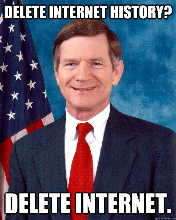 Delete internet history? delete internet.  