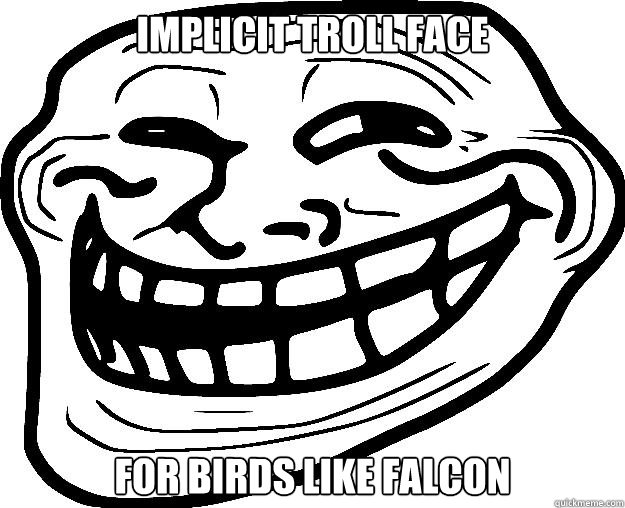 IMPLICIT TROLL FACE FOR BIRDS LIKE FALCON  Trollface