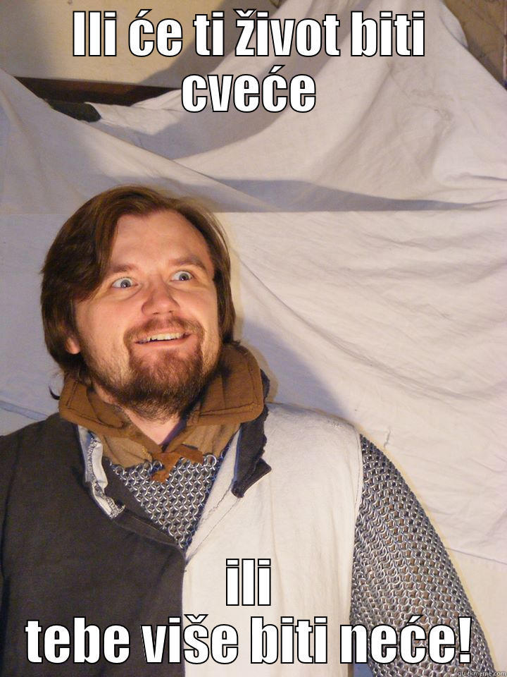 ILI ĆE TI ŽIVOT BITI CVEĆE ILI TEBE VIŠE BITI NEĆE! Misc