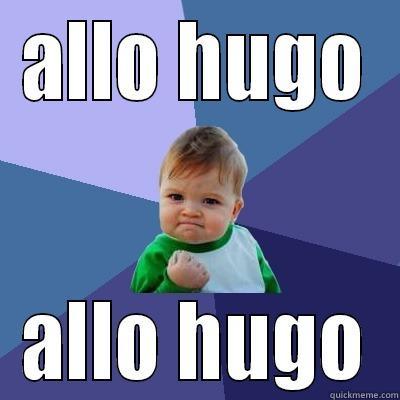 SALUT hugo - ALLO HUGO ALLO HUGO Success Kid