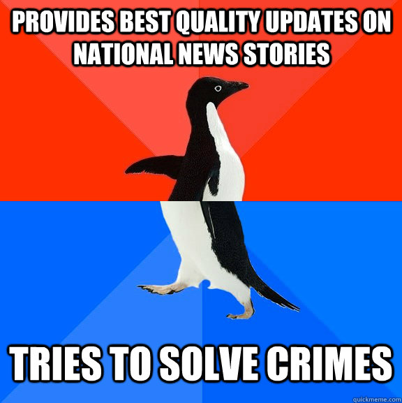 Provides best quality updates on national news stories Tries to solve crimes  Socially Awesome Awkward Penguin