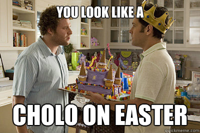 you look like a  cholo on easter - you look like a  cholo on easter  cholo on easter