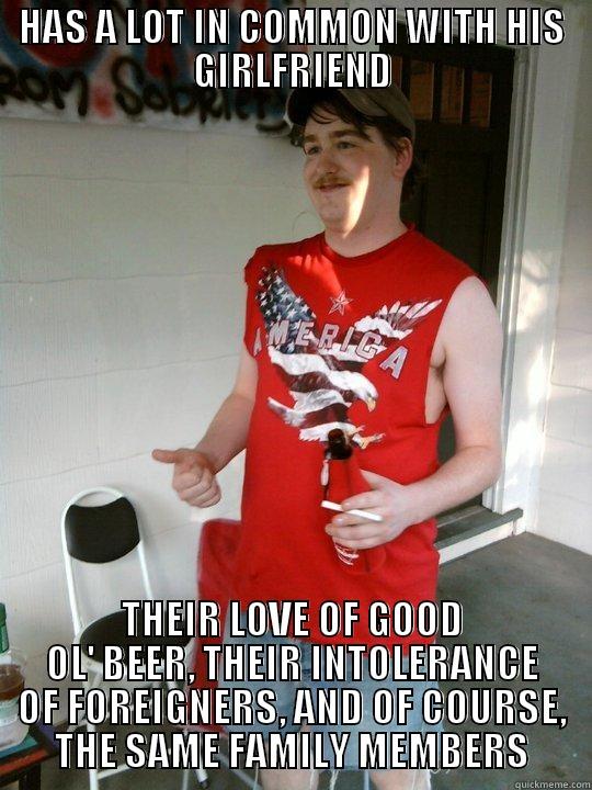 HAS A LOT IN COMMON WITH HIS GIRLFRIEND THEIR LOVE OF GOOD OL' BEER, THEIR INTOLERANCE OF FOREIGNERS, AND OF COURSE, THE SAME FAMILY MEMBERS Redneck Randal