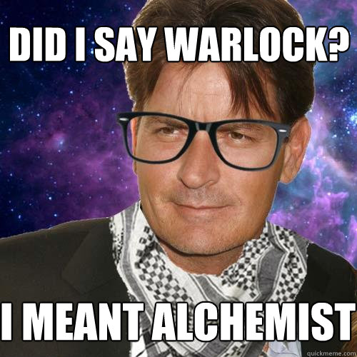 Did i say warlock? i meant alchemist  Hipster