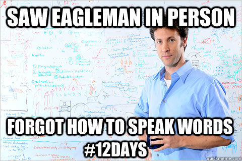 Saw Eagleman in person Forgot how to speak words #12Days  