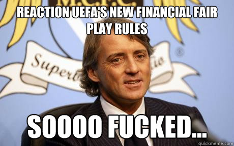 reaction UEFa's new financial fair play rules soooo fucked...  man city sucks