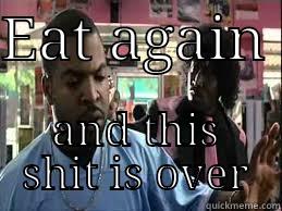 EAT AGAIN  AND THIS SHIT IS OVER Misc