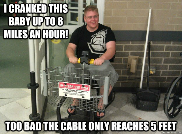 I cranked this baby up to 8 miles an hour! Too bad the cable only reaches 5 feet  