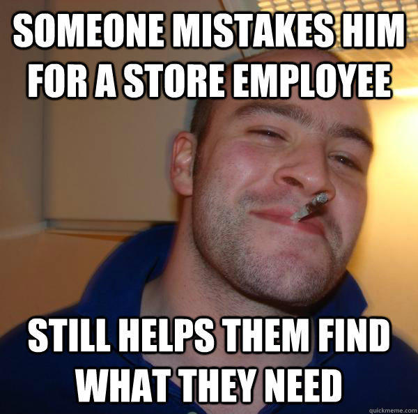Someone mistakes him for a store employee Still helps them find what they need  