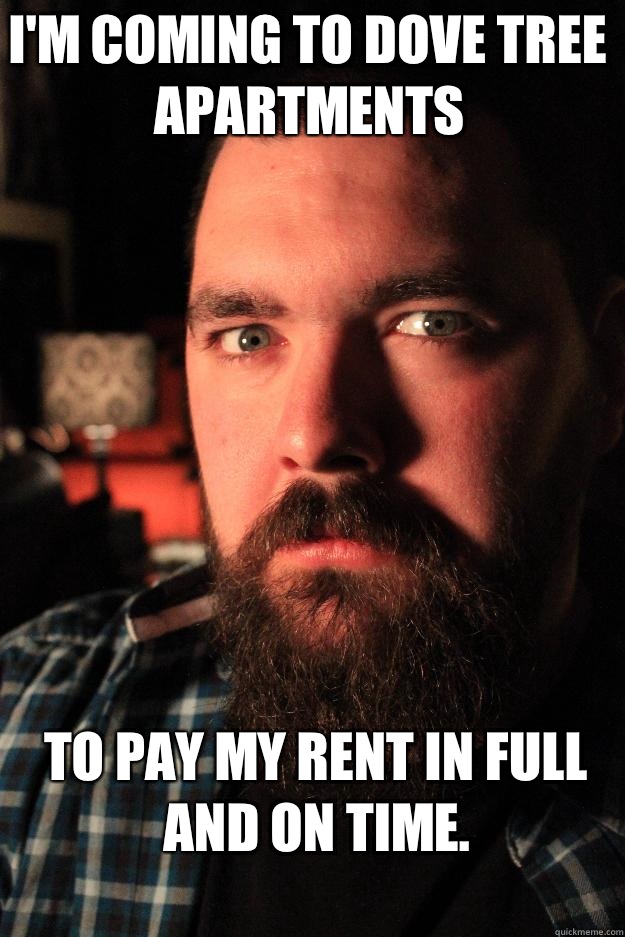 I'm coming to Dove Tree Apartments To pay my rent in full and on time.   Dating Site Murderer