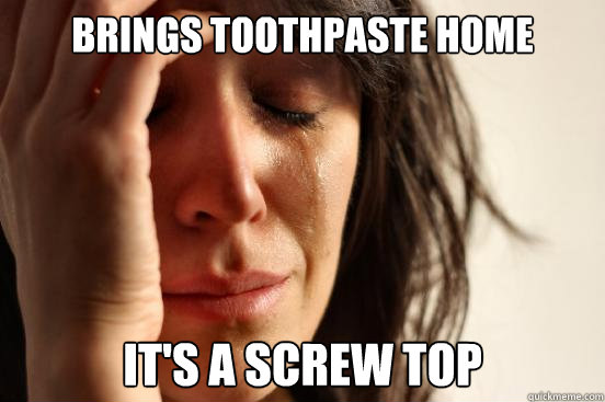 Brings toothpaste home It's a screw top  First World Problems