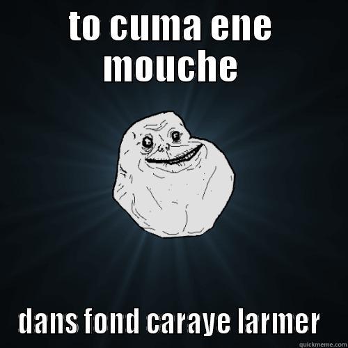 gogot og - TO CUMA ENE MOUCHE DANS FOND CARAYE LARMER  Forever Alone
