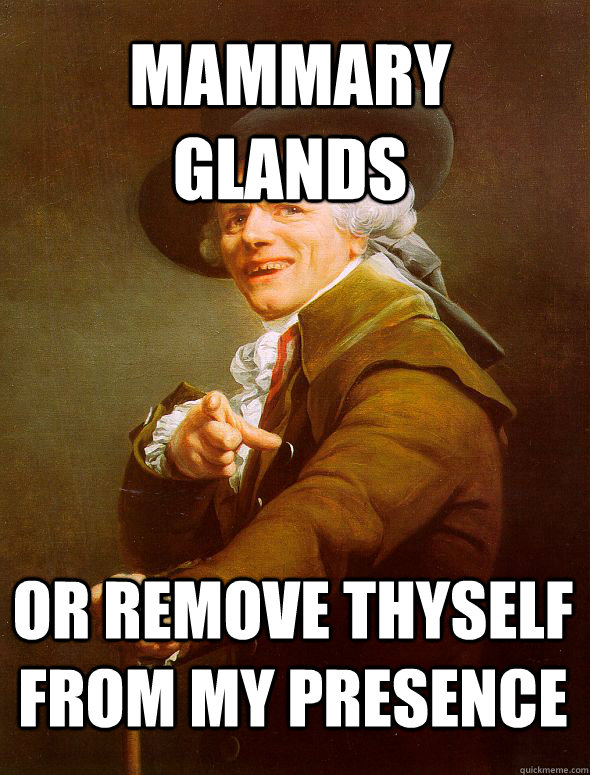 Mammary Glands Or remove thyself from my presence - Mammary Glands Or remove thyself from my presence  JosephDucreux