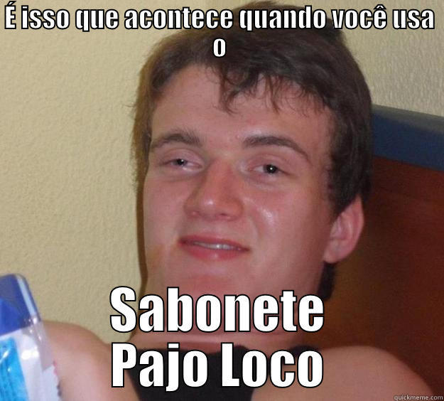 É ISSO QUE ACONTECE QUANDO VOCÊ USA O SABONETE PAJO LOCO 10 Guy