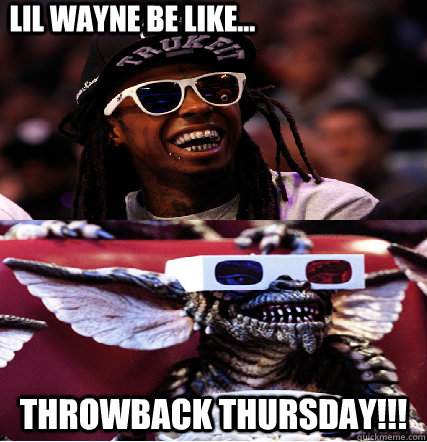 lil wayne be like... throwback thursday!!! - lil wayne be like... throwback thursday!!!  Misc