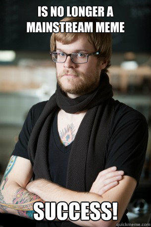 Is no longer a mainstream meme Success! - Is no longer a mainstream meme Success!  Hipster Barista