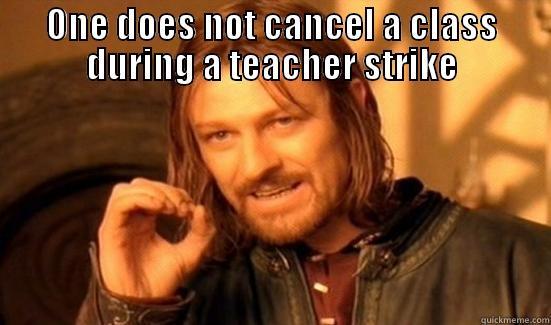 ONE DOES NOT CANCEL A CLASS DURING A TEACHER STRIKE  Boromir