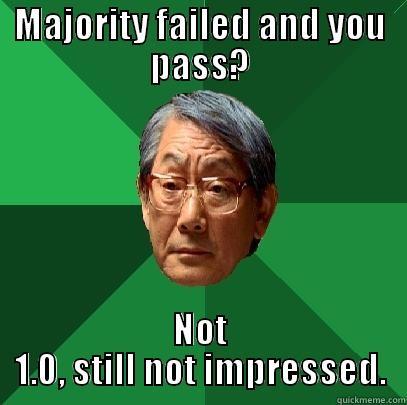 MAJORITY FAILED AND YOU PASS? NOT 1.0, STILL NOT IMPRESSED. High Expectations Asian Father