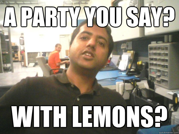 a party you say? with lemons? - a party you say? with lemons?  Misc