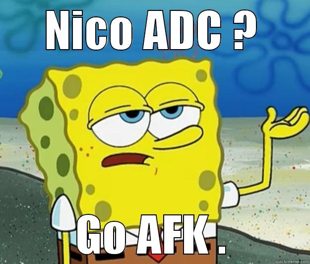 NICO ADC ? GO AFK . Tough Spongebob