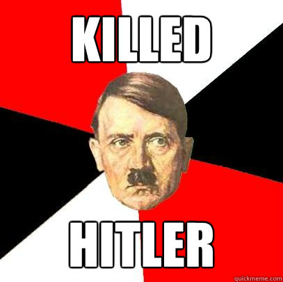 killed  Hitler - killed  Hitler  Advice Hitler