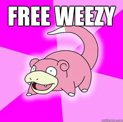 Free Weezy    Slowpoke
