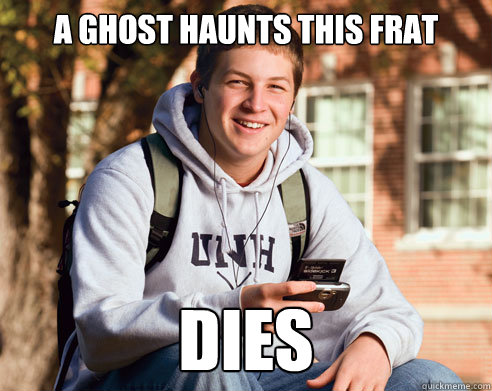a ghost haunts this frat Dies  College Freshman