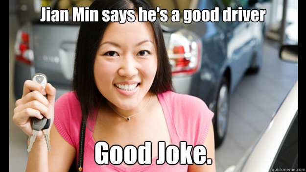 Jian Min says he's a good driver Good Joke.  
