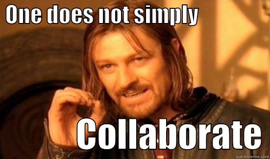 ONE DOES NOT SIMPLY                              COLLABORATE Boromir
