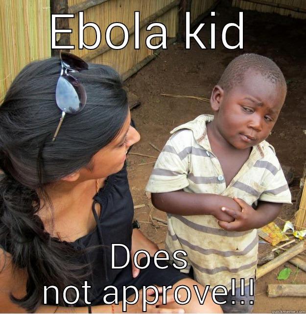 EBOLA KID DOES NOT APPROVE!!! Skeptical Third World Kid