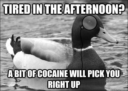Tired in the afternoon? A bit of cocaine will pick you right up  Outdated Advice Mallard