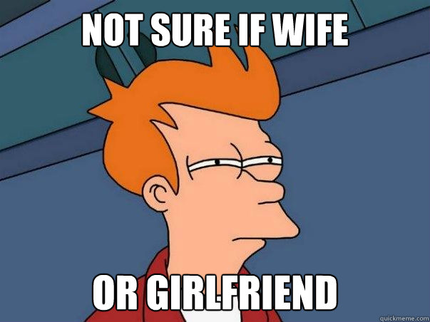 Not sure if wife or girlfriend - Not sure if wife or girlfriend  Misc