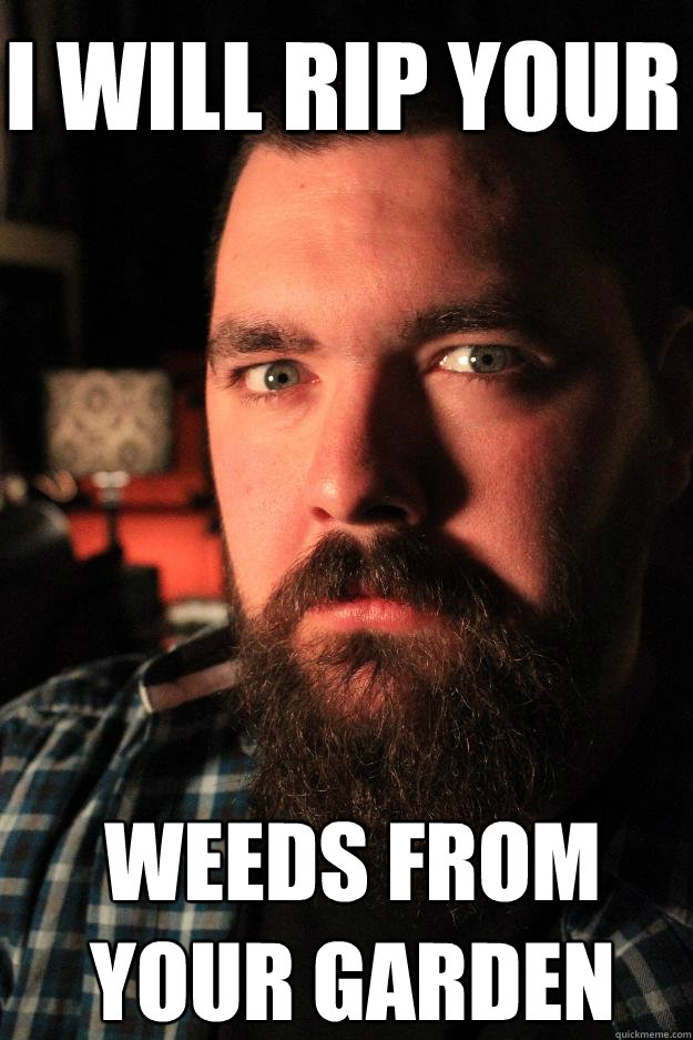 I will rip your weeds from your garden  Dating Site Murderer